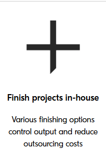 Finish products inhouse